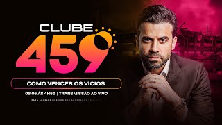 Clube 459 - Como vencer os vícios | 06/05 às 4h59
