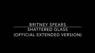 Britney Spears - Shattered Glass (Official Extended Version)