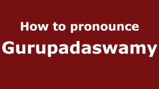 How to pronounce Gurupadaswamy