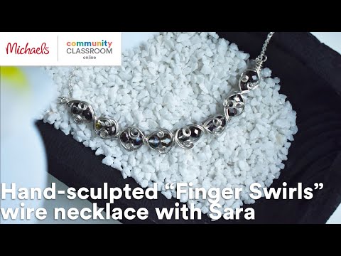 Online Class: Hand-sculpted “Finger Swirls” wire necklace with Sara Lovecraft | Michaels