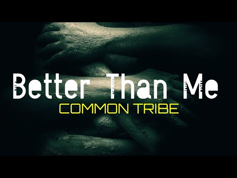 COMMON TRIBE - “Better Than Me” (official video)