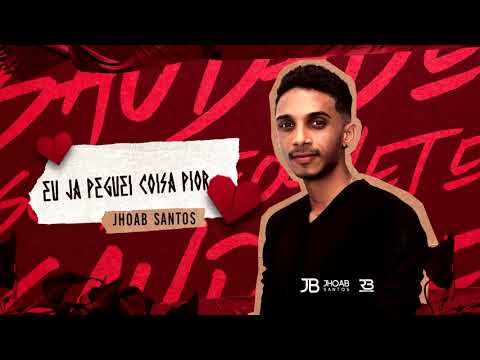 JHOAB SANTOS - EU JÁ PEGUEI COISA PIOR