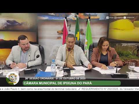 26ª SESSÃO ORDINÁRIA DA CÂMARA MUNICIPAL DE IPIXUNA DO PARÁ