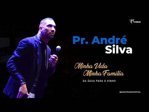 Pr. André Silva - Minha vida Minha Família da Água para o Vinho