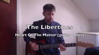 The Libertines - Heart Of The Matter (guitar cover)