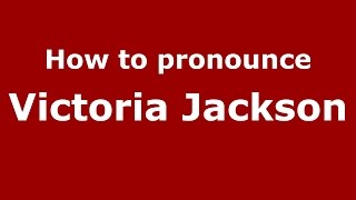 How to pronounce Victoria Jackson