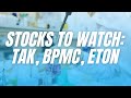 Stocks To Watch: TAK, BPMC, ETON + Info In My Pinned Comment