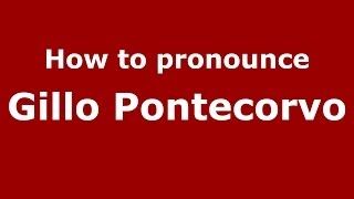 How to pronounce Gillo Pontecorvo