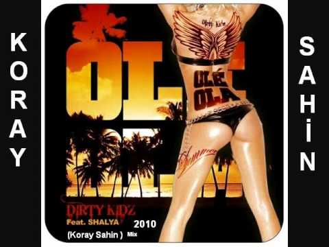 Dirty Kidz Feat. Shalya - Ole Ola (Koray Sahin) Remix.Edit 2010