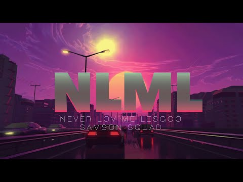 Samson Squad - NLML (Never Love Me Lesgoo) (Lyric Video)