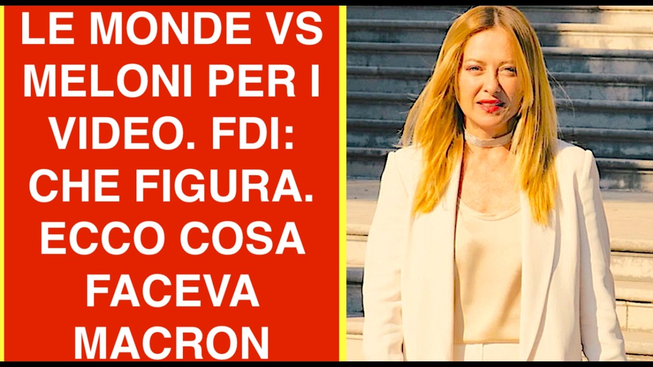 LE MONDE VS MELONI PER I VIDEO SUI RIMPATRI. FDI: CHE FIGURA. ECCO COSA FACEVA MACRON