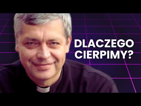 Dlaczego Bóg dopuszcza cierpienie? Ks. Piotr Pawlukiewicz