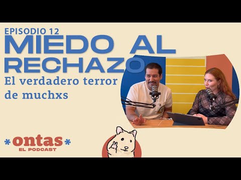 MIEDO AL RECHAZO: El verdadero terror de muchxs | Ontas El Podcast ✌🏽 T01 EP12