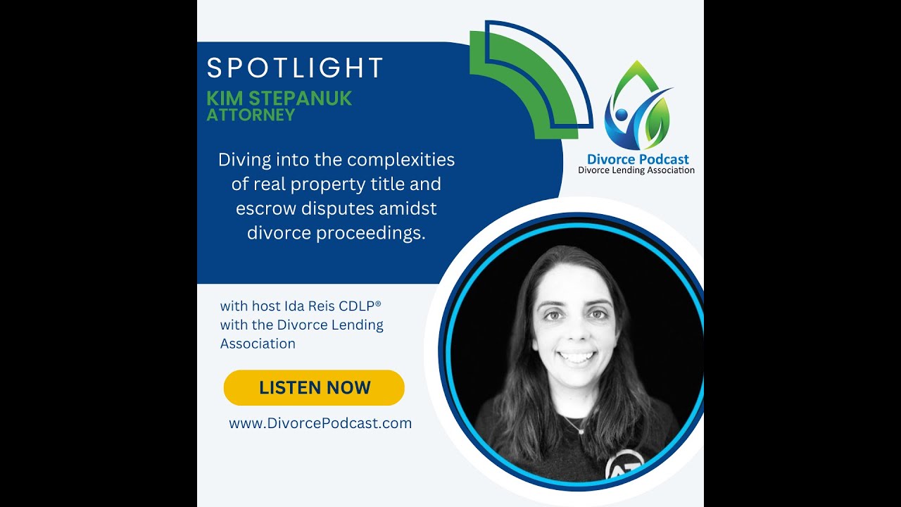 Dive into the complexities of real property title and escrow in divorce with Ida Reis & Kim Stepanuk