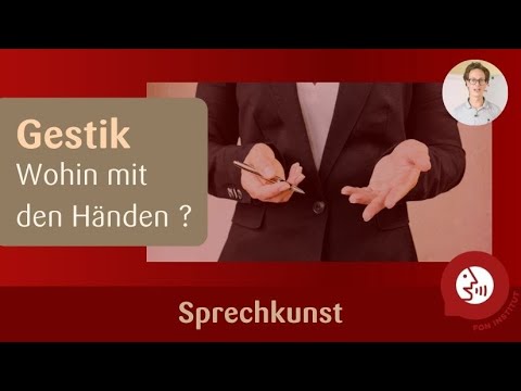 Sprechkunst - Gestik - Wohin mit den Händen ?