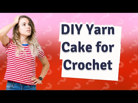 How Can I Make My Own Yarn Cake for Crochet?