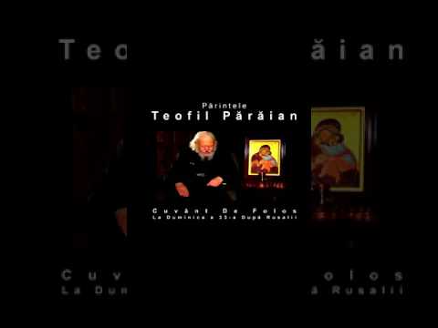 Părintele Teofil Părăian - Predica la  Duminica a 33-a dupa Rusalii