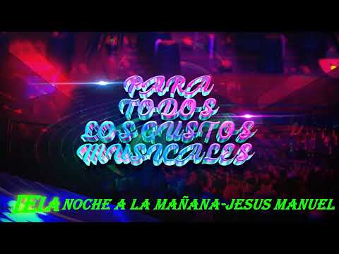 DE LA NOCHE A LA MAÑANA JESUS MANUEL-OYELO SUCIA