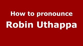 How to pronounce Robin Uthappa