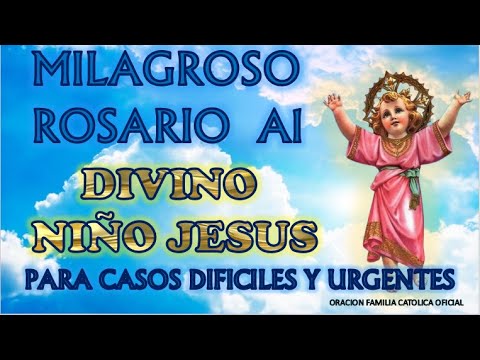 ROSARIO MILAGROSO AL DIVINO NIÑO JESUS PARA CASOS DIFICILES Y URGENTES