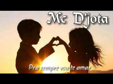 Mc D'jota-Pra sempre vou te amar