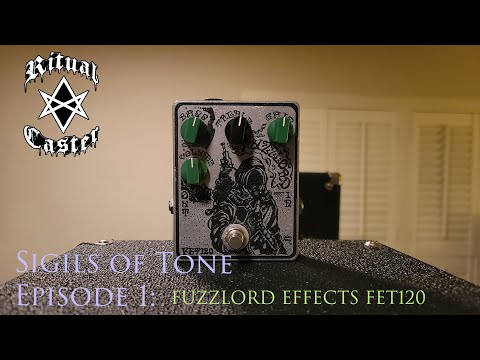 Sigils of Tone EP.1 / FUZZLORD EFFECTS FET120 OVERDRIVE & PREAMP