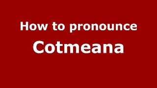 How to pronounce Cotmeana