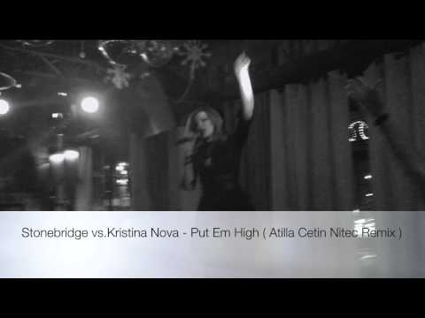 Stonebridge vs.Kristina Nova - Put Em High ( Atilla Cetin Nitec Remix )