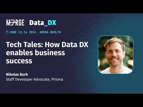 Tech Tales: How Data DX enables business success - Nikolas Burk - The Merge 2024