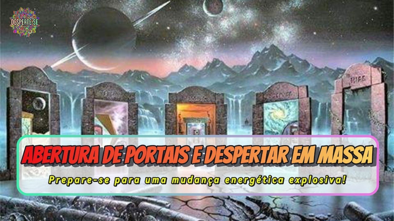 ABERTURA DE PORTAIS E DESPERTAR EM MASSA - Ascension Lightworkers