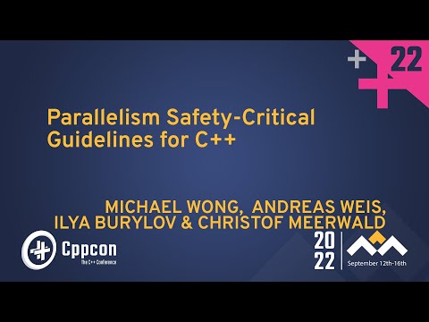 Parallelism Safety-Critical Guidelines for C++ - Michael Wong, Andreas Weis, Ilya Burylov - CppCon22