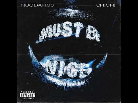 Noodah05 & ChiChi - Must Be Nice
