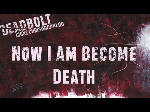 Chris Christodoulou - Now I Am Become Death | DEADBOLT (2016)