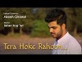 Tera Hoke Rahoon (Cover) | Akash Gharat | Arijit Singh | Lyrical Hindi Video | Rajkumar Rao |