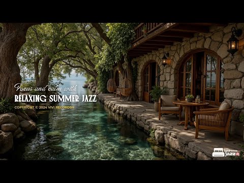 Relaxing Summer Jazz Music For Stress Relief - Peaceful Morning Coffee At Riverside For Focus, St...