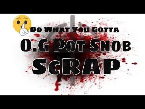 ScRAP ft OG Pot Snob - Do what you gottah Video