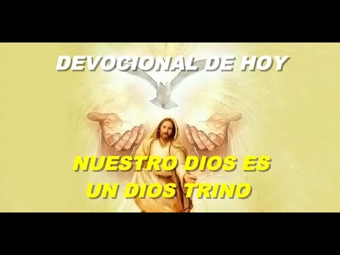 DEVOCIONAL DE HOY: NUESTRO DIOS ES UN DIOS TRINO/ CRISTO