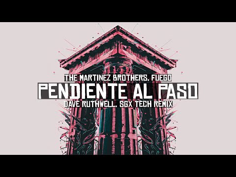 The Martinez Brothers, Fuego - Pendiente Al Paso (Dave Ruthwell, SGX Tech Remix)