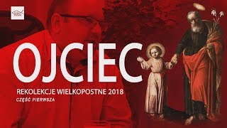 "OJCIEC" - REKOLEKCJE WIELKOPOSTNE 2018 (cz.1)