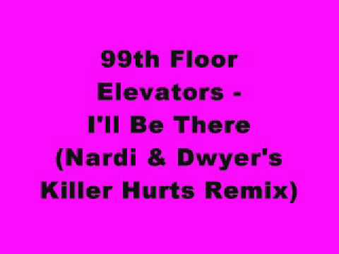 99th Floor Elevators   I'll Be There (Nardi & Dwyer's Killer Hurts Remix)