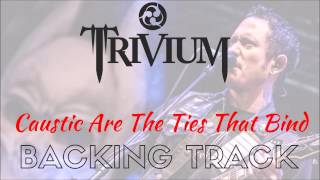 Trivium - &#39;Caustic Are The Ties That Bind&#39; [Full Backing Track]