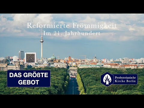 Das größte Gebot: Reformierte Frömmigkeit im 21. Jahrhundert