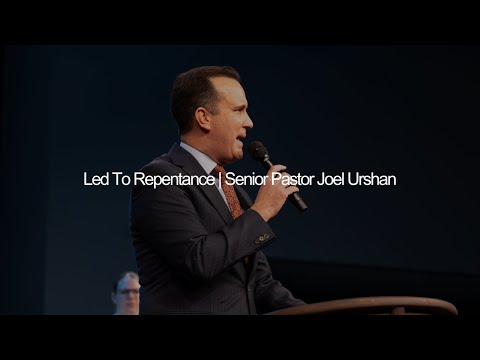 Led To Repentance | Senior Pastor Joel Urshan