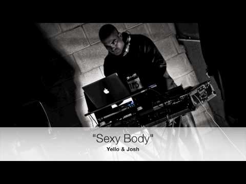 Sexy Body- performed by Yello & Josh (Prod. by DJ Unprotected)