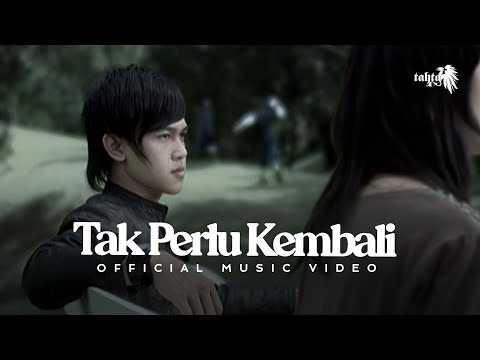 Tahta - Tak Perlu Kembali (Official Music Video NAGASWARA)