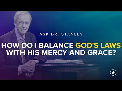 How do I balance God's laws with His mercy and grace? - Ask Dr. Stanley