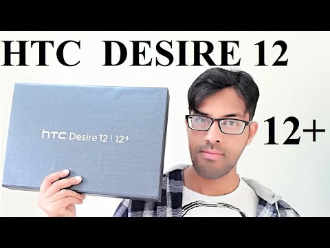 HTC Desire 12 and Desire 12+ : Unboxing and First Impressions