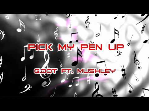 G.Dot Ft. Mushley - Pick My Pen Up