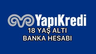 18 YAŞ ALTI YAPIKREDİ BANKA HESABI