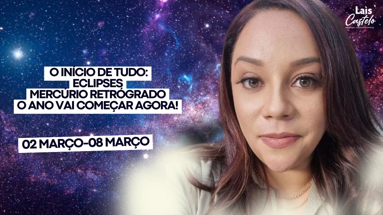 03-08/03 Horóscopo Semanal: 2025 vai começar em Março: Descubra agora! Lais Castelo